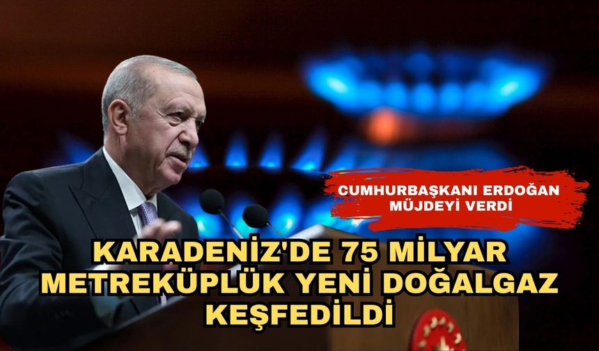 Karadeniz'de 75 milyar metreküplük yeni doğalgaz keşfedildi