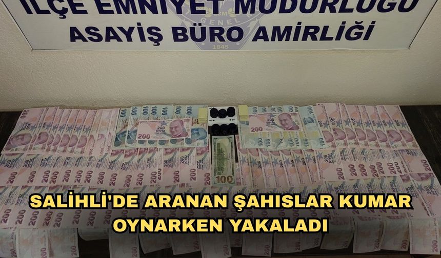 Salihli'de aranan şahıslar kumar oynarken yakaladı