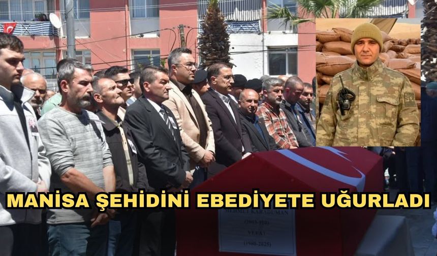 Manisa Şehidini ebediyete uğurladı