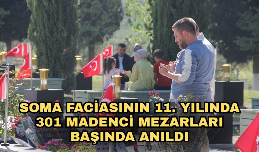 Soma faciasının 11. yılında 301 madenci mezarları başında anıldı