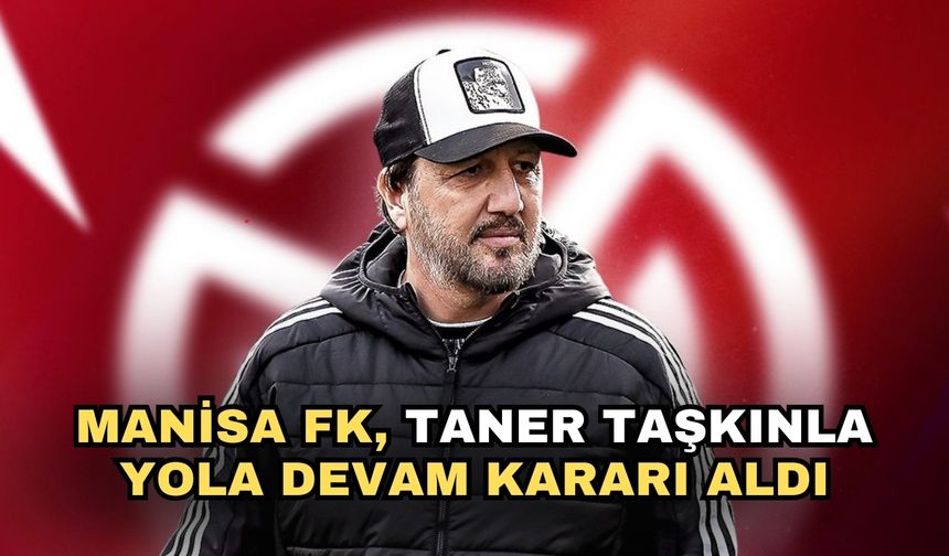 Manisa FK, Taner Taşkınla yola devam kararı aldı