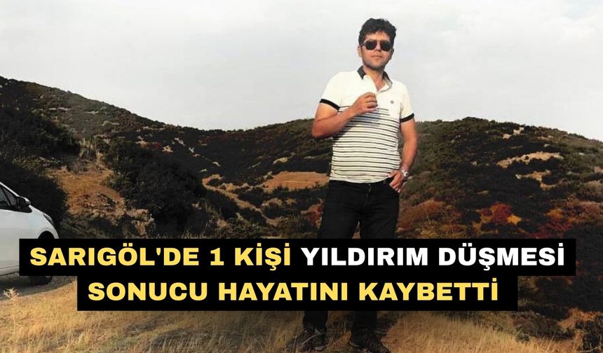 Sarıgöl'de 1 kişi yıldırım düşmesi sonucu hayatını kaybetti
