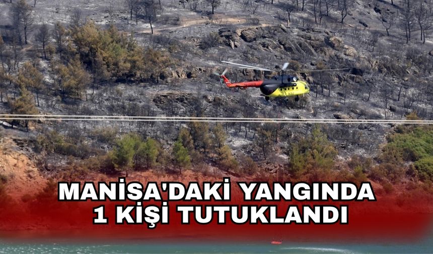 Manisa'daki yangında 1 kişi tutuklandı