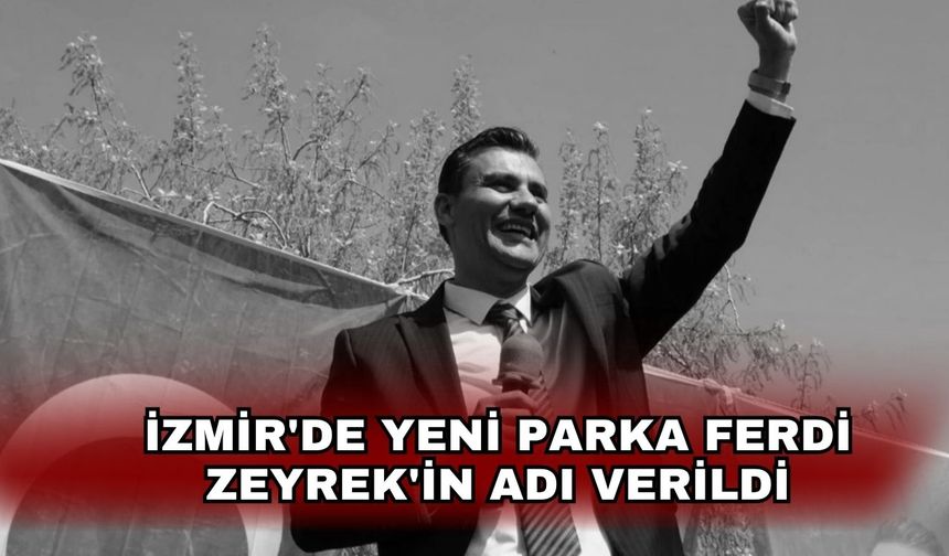 İzmir'de yeni parka Ferdi Zeyrek'in adı verildi