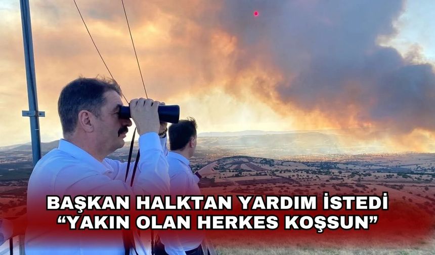 Başkan halktan yardım istedi “Yakın olan herkes koşsun”