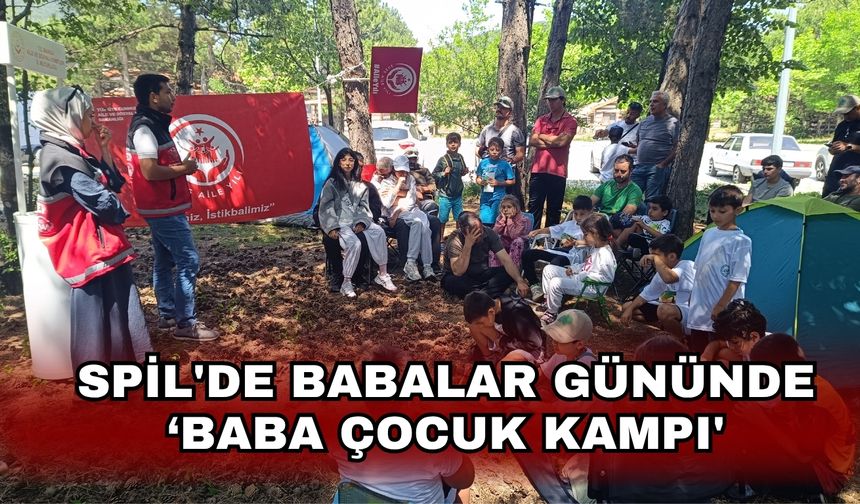 Spil'de Babalar gününde ‘Baba Çocuk Kampı'