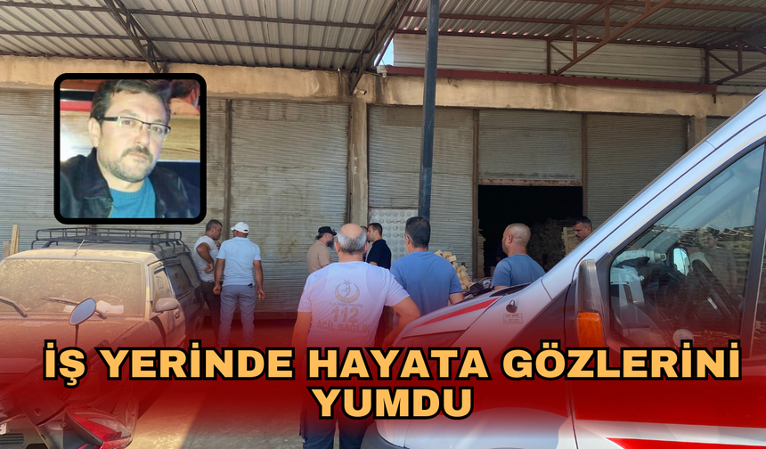 İş yerinde hayata gözlerini yumdu