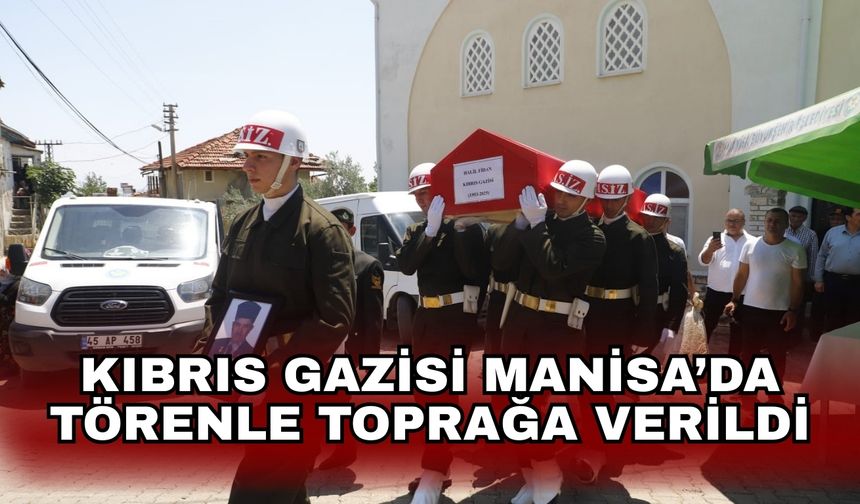 Kıbrıs gazisi Manisa’da törenle toprağa verildi