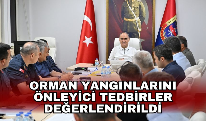 Orman yangınlarını önleyici tedbirler değerlendirildi