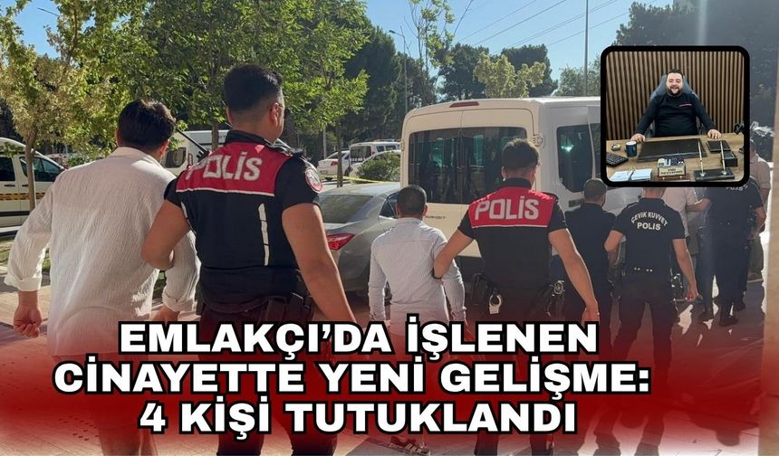Emlakçı’da işlenen cinayette yeni gelişme:  4 kişi tutuklandı