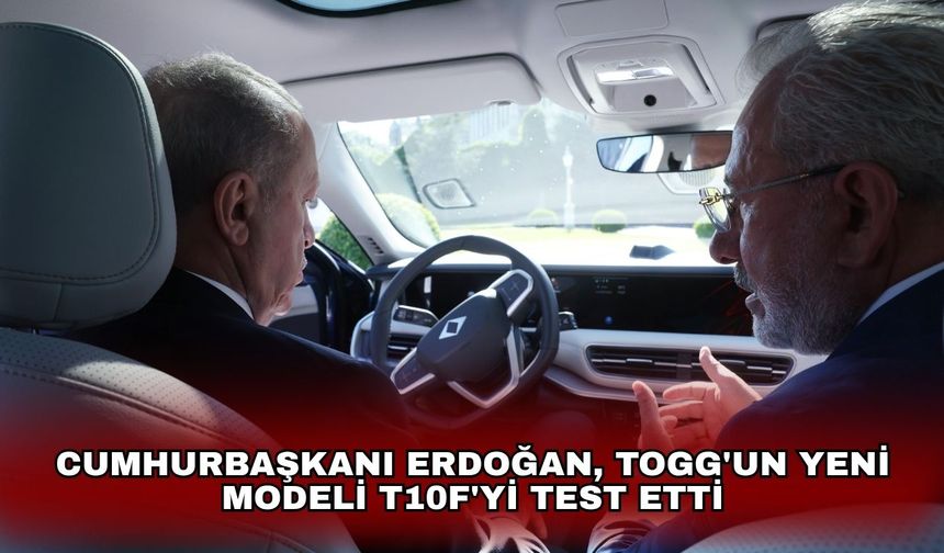 Cumhurbaşkanı Erdoğan, Togg'un yeni modeli T10F'yi test etti