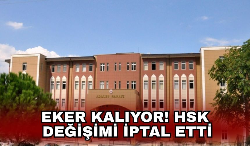 Eker kalıyor! HSK değişimi iptal etti