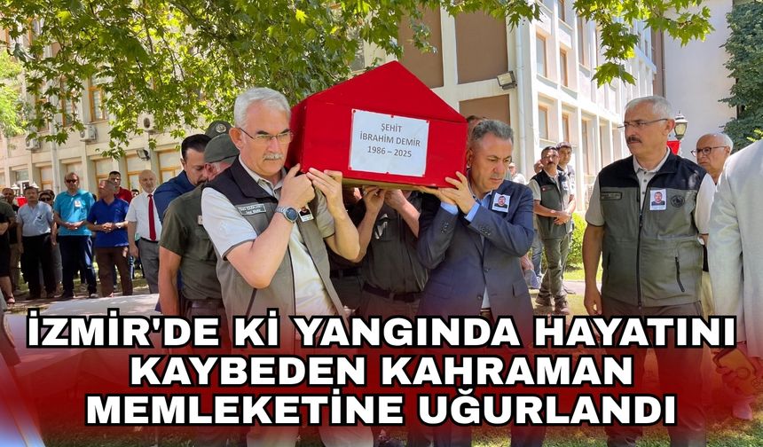 İzmir'de ki yangında hayatını kaybeden kahraman memleketine uğurlandı