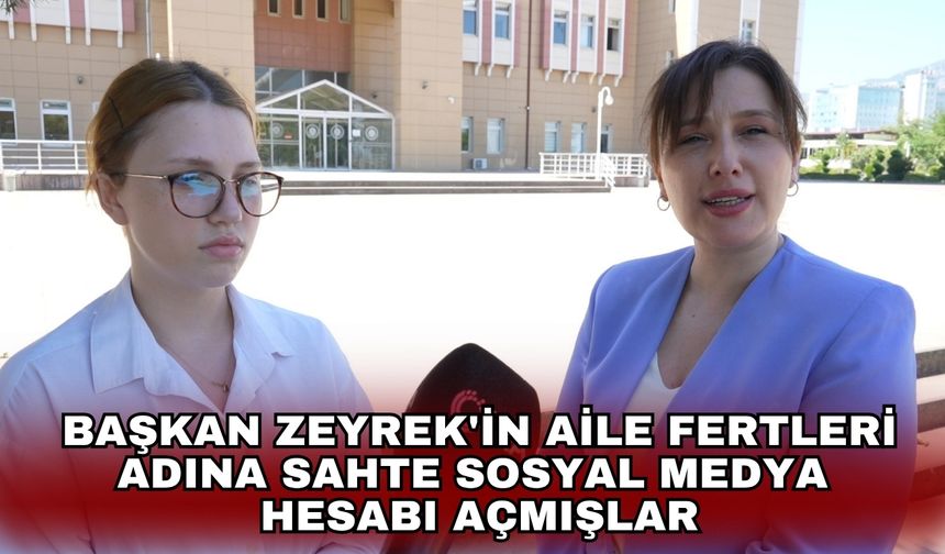 Başkan Zeyrek'in aile fertleri adına sahte sosyal medya hesabı açmışlar