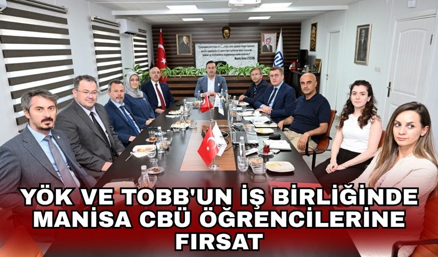 YÖK ve TOBB'un iş birliğinde Manisa CBÜ öğrencilerine fırsat