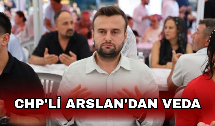 CHP'li Arslan'dan veda