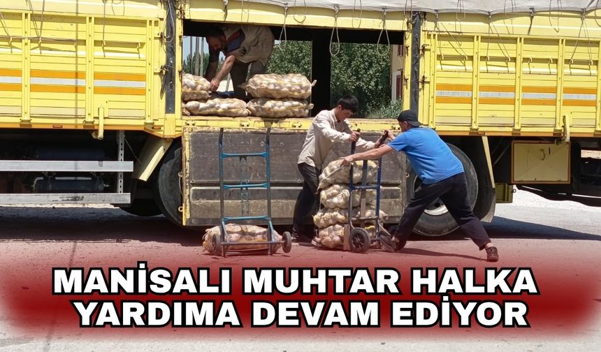 Manisalı Muhtar halka yardıma devam ediyor