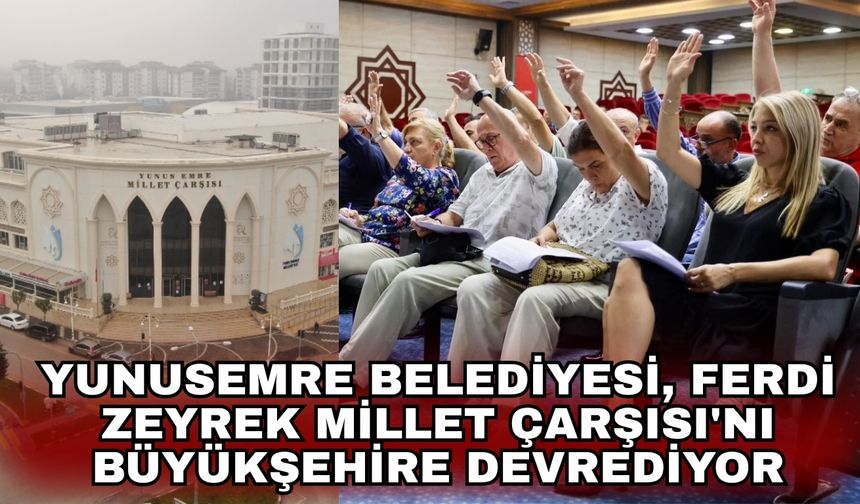 Yunusemre Belediyesi, Ferdi Zeyrek Millet Çarşısı'nı büyükşehire devrediyor