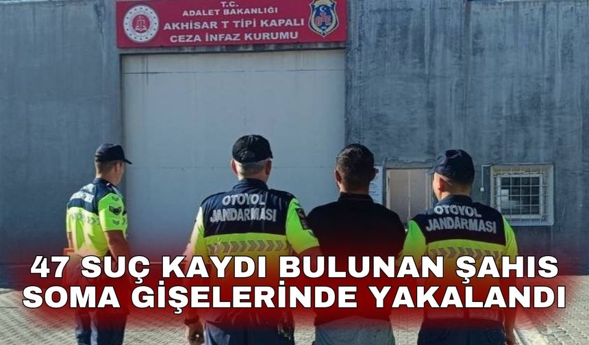 47 suç kaydı bulunan şahıs Soma gişelerinde yakalandı