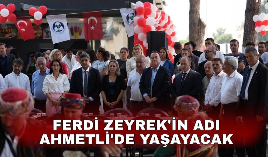 Ferdi Zeyrek'in adı Ahmetli'de yaşayacak