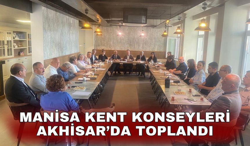 Manisa Kent Konseyleri Akhisar’da toplandı