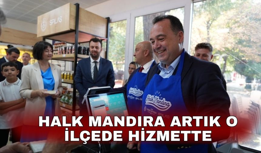 Halk Mandıra artık o ilçede hizmette