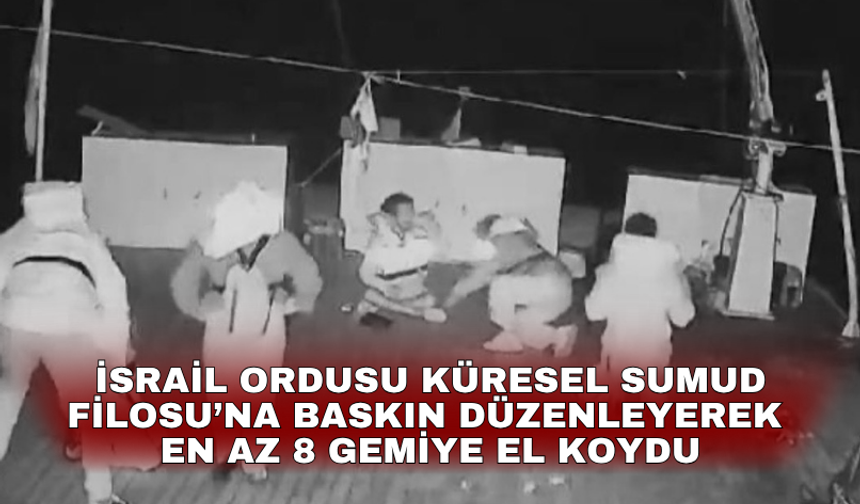 İsrail ordusu Küresel Sumud Filosu’na baskın düzenleyerek en az 8 gemiye el koydu