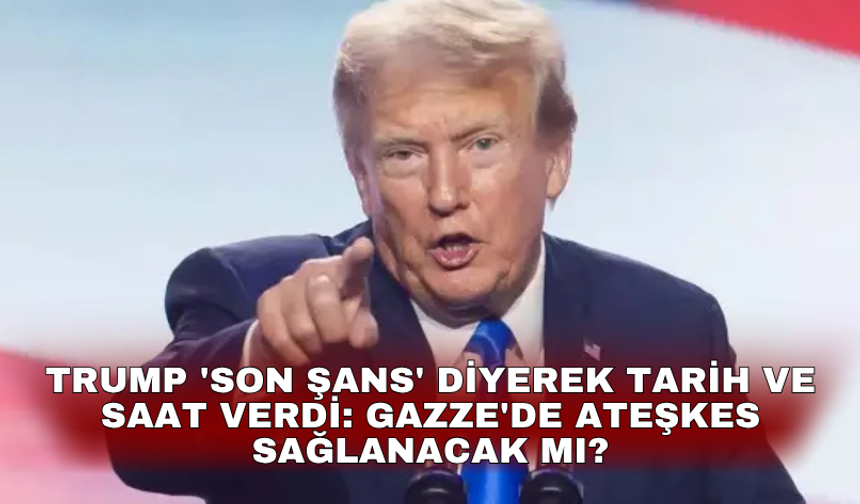 Trump 'son şans' diyerek tarih ve saat verdi: Gazze'de ateşkes sağlanacak mı?