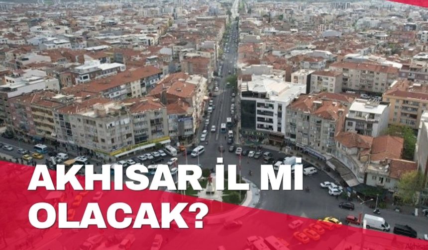 Akhisar il mi olacak?