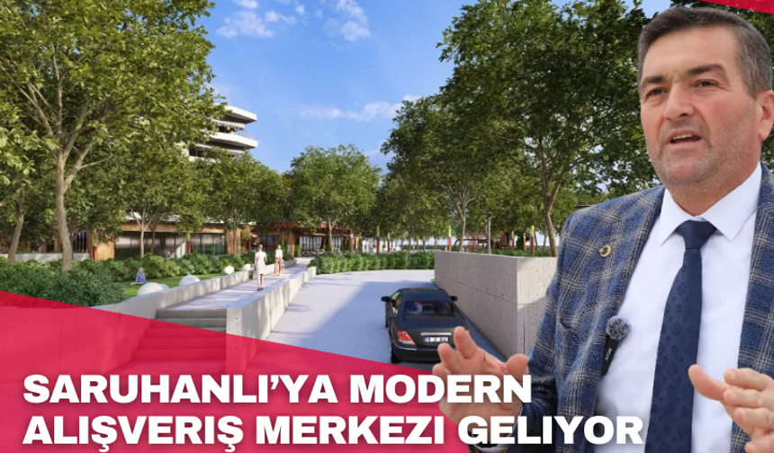 Saruhanlı’ya Modern Alışveriş Merkezi Geliyor