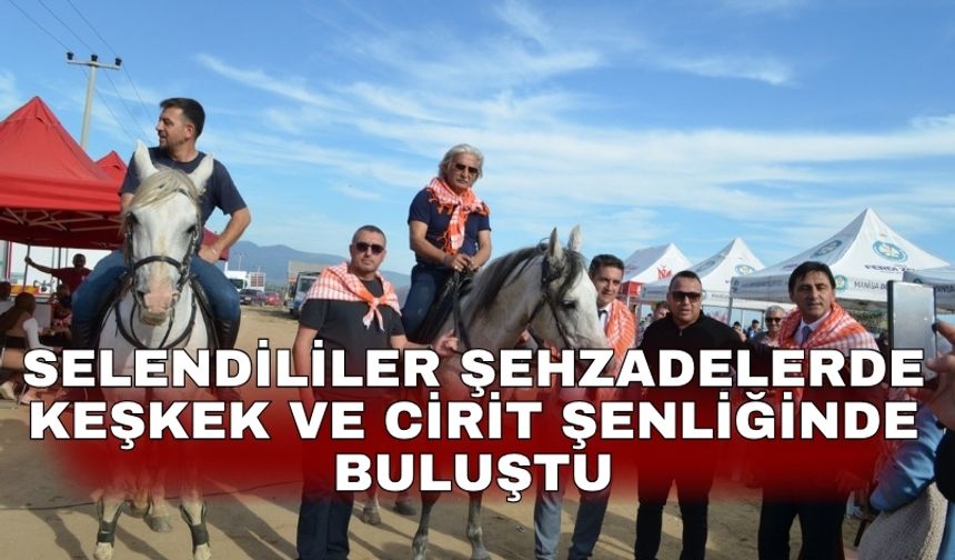 Selendililer Şehzadelerde Keşkek ve Cirit Şenliğinde buluştu