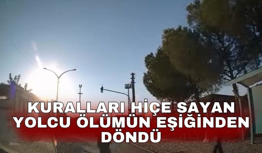 Kuralları hiçe sayan yolcu ölümün eşiğinden döndü