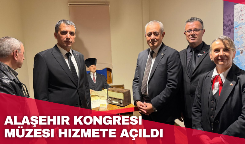 Alaşehir Kongresi Müzesi hizmete açıldı