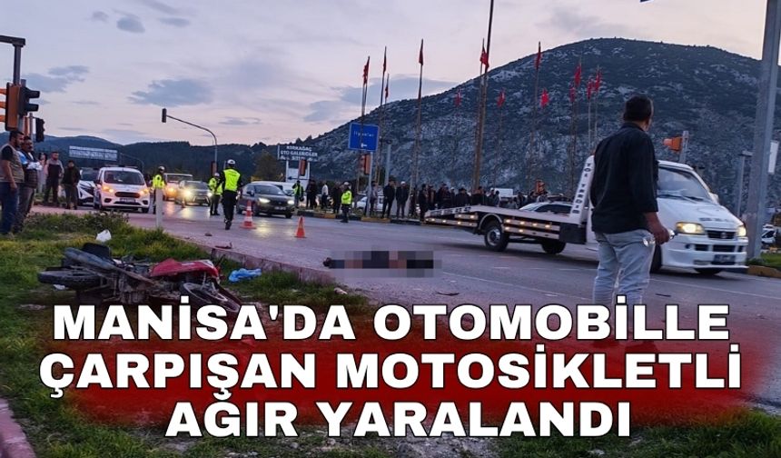 Manisa'da otomobille çarpışan motosikletli ağır yaralandı