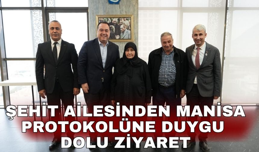 Şehit ailesinden Manisa protokolüne duygu dolu ziyaret