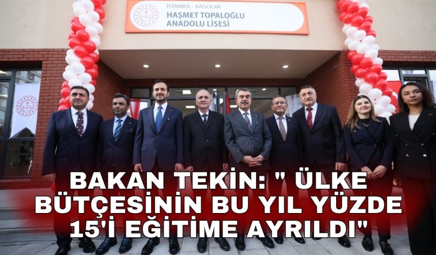 Bakan Tekin: " Ülke bütçesinin bu yıl yüzde 15'i eğitime ayrıldı"