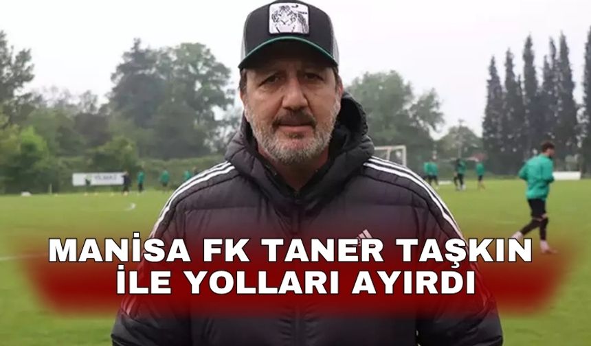 Manisa FK Taner Taşkın ile yolları ayırdı