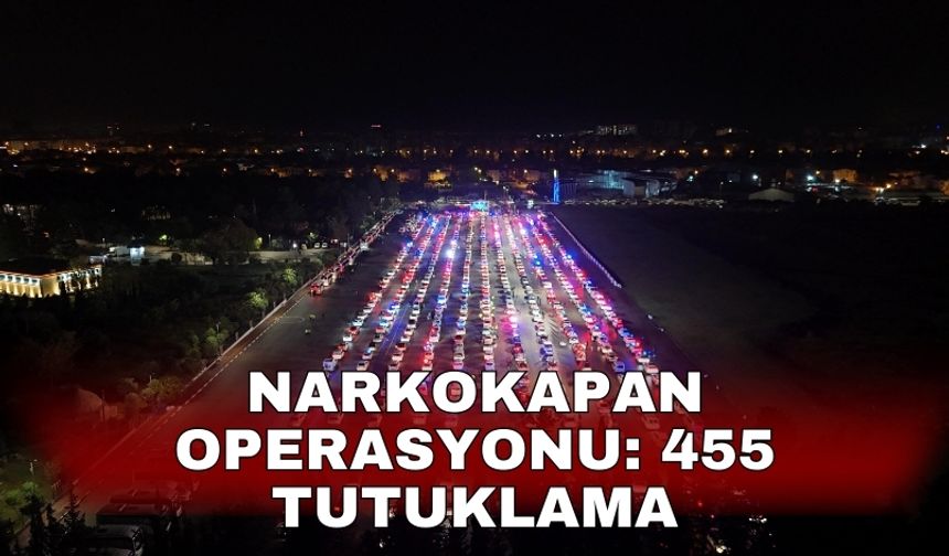 Narkokapan operasyonu: 455 tutuklama