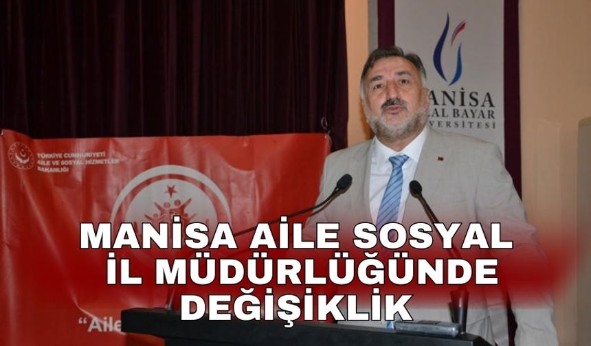 Manisa Aile Sosyal İl Müdürlüğünde değişiklik