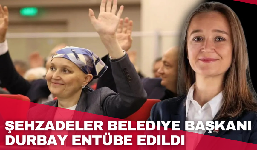 Şehzadeler Belediye Başkanı Durbay entübe edildi