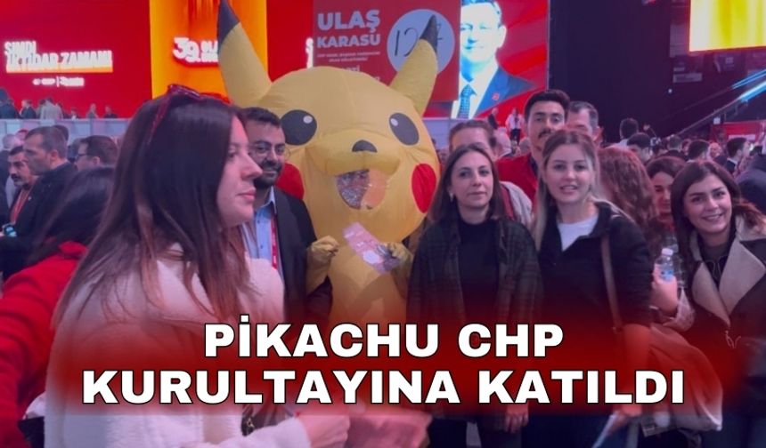 Pikachu CHP Kurultayına katıldı