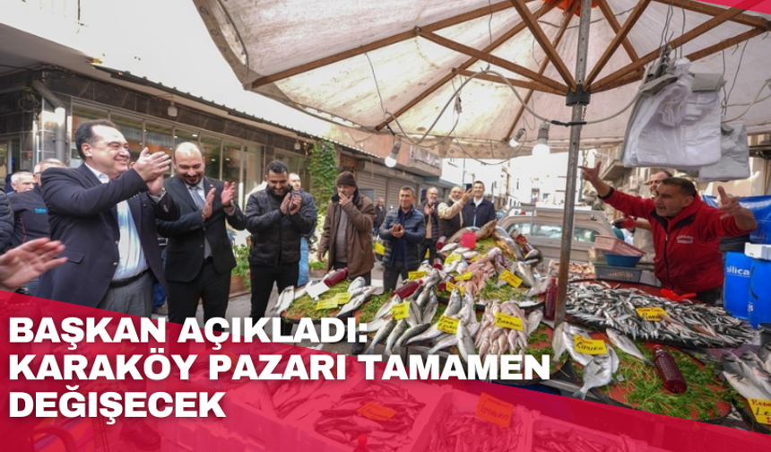Başkan açıkladı:  Karaköy pazarı tamamen değişecek