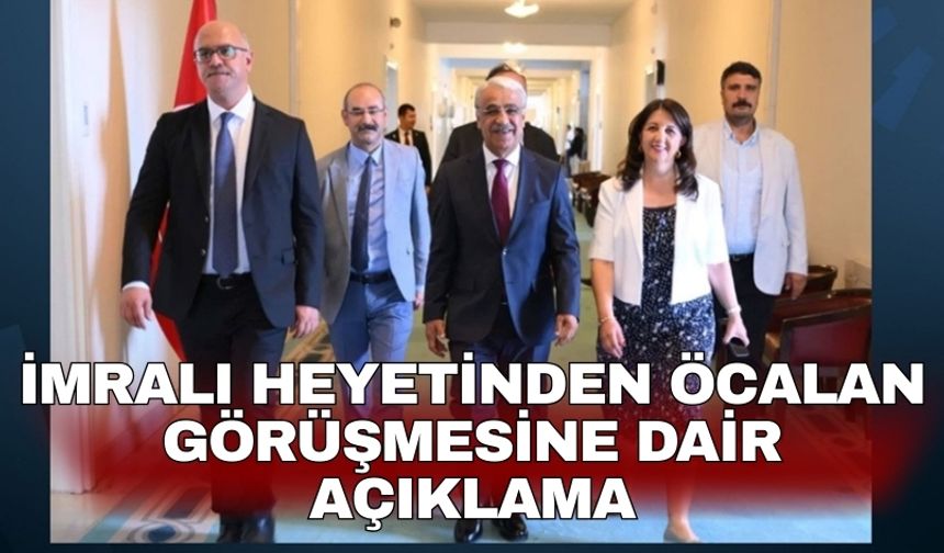 İmralı heyetinden Öcalan görüşmesine dair açıklama