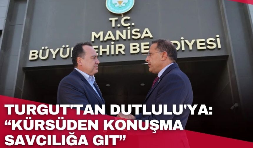 Turgut'tan Dutlulu'ya: " Kürsüden konuşma savcılığa git"