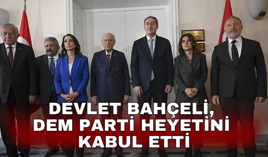 Devlet Bahçeli, DEM Parti heyetini kabul etti
