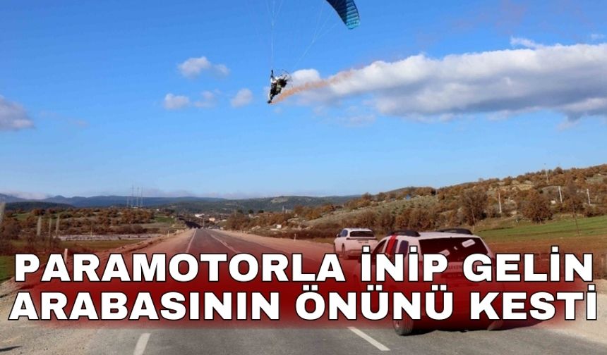 Paramotorla inip gelin arabasının önünü kesti