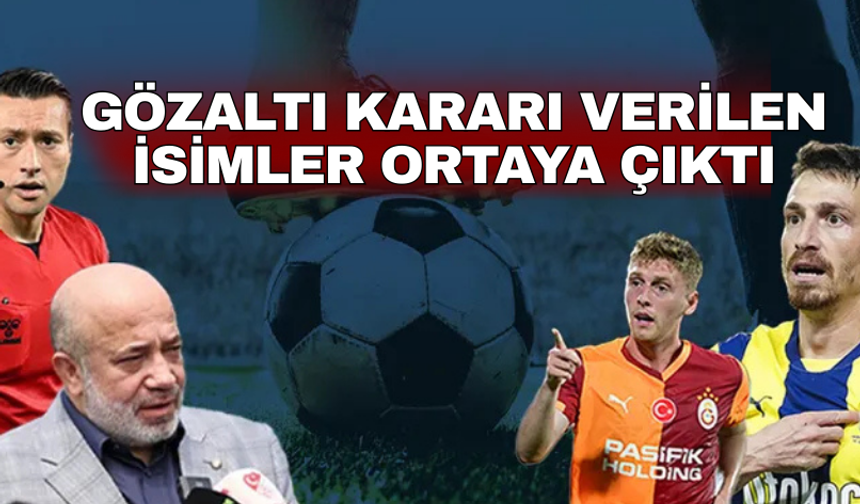 Gözaltı kararı verilen isimler ortaya çıktı