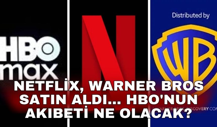 Netflix, Warner Bros'u satın aldı... HBO'nun akıbeti ne olacak?