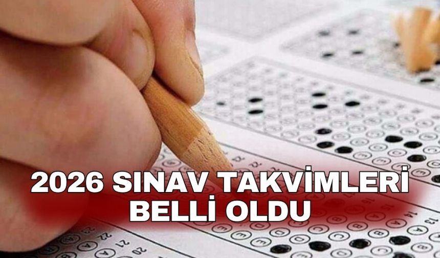 2026 sınav takvimleri belli oldu