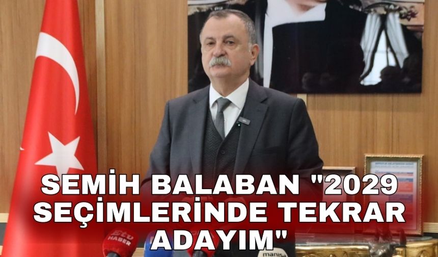 Semih Balaban "2029 seçimlerinde tekrar adayım"